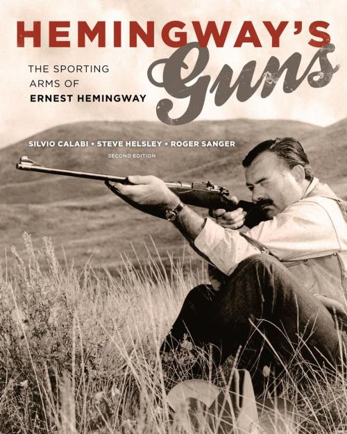 Cover of the book Hemingway's Guns by Silvio Calabi, Steve Helsley, Roger Sanger, Lyons Press