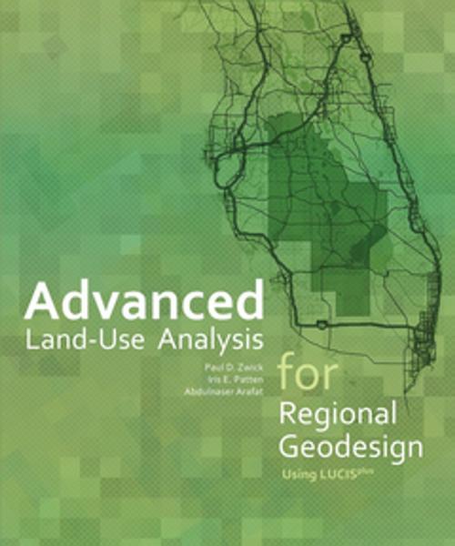 Cover of the book Advanced Land-Use Analysis for Regional Geodesign by Paul D. Zwick, Iris E. Patten, Abdulnaser Arafat, Esri Press