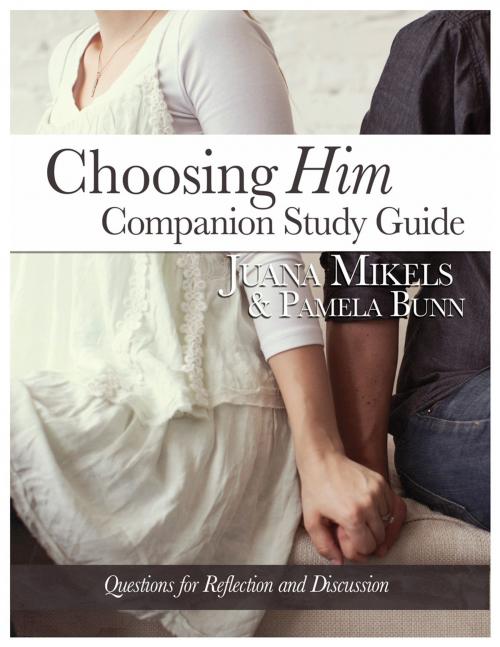 Cover of the book Choosing Him Companion Study Guide by Juana Mikels, Pamela Bunn, Ambassador International