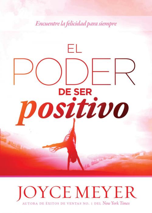 Cover of the book El poder de ser positivo by Joyce Meyer, Charisma House