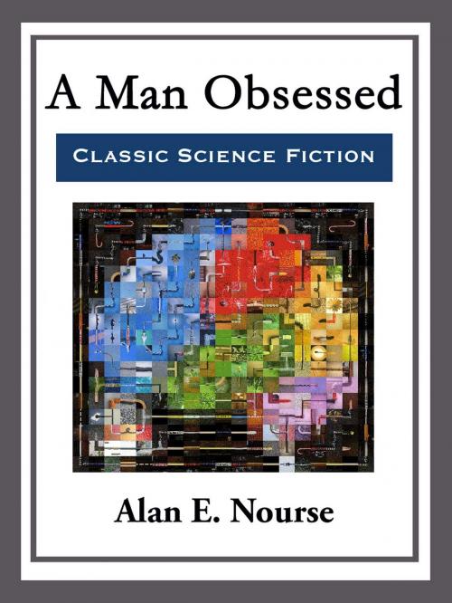 Cover of the book A Man Obsessed by Alan E. Nourse, Start Publishing LLC