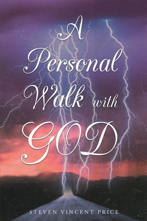 Cover of the book A Personal Walk With God by Steven Vincent Price, Page Publishing, Inc.