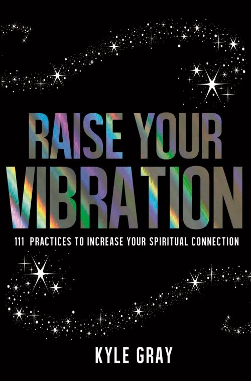 Cover of the book Raise Your Vibration by Kyle Gray, Hay House