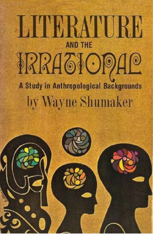 Cover of the book Literature And The Irrational; A Study In Anthropological Backgrounds by Wayne Shumaker, Hauraki Publishing