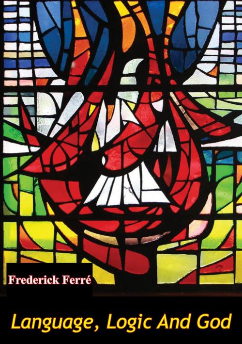 Cover of the book Language, Logic And God by Frederick Ferré, Hauraki Publishing