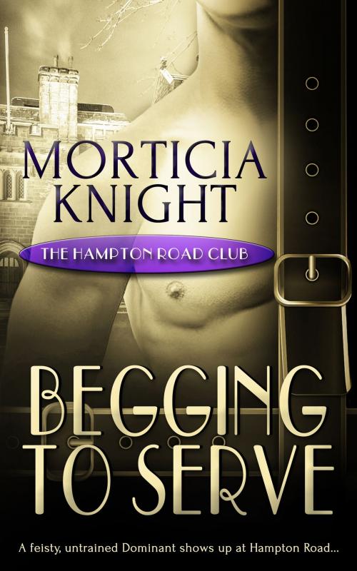 Cover of the book Begging to Serve by Morticia Knight, Totally Entwined Group Ltd