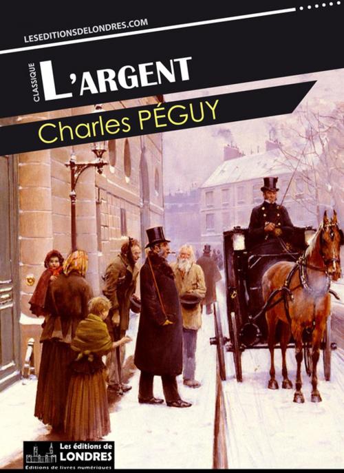 Cover of the book L'Argent by Charles Péguy, Les Editions de Londres