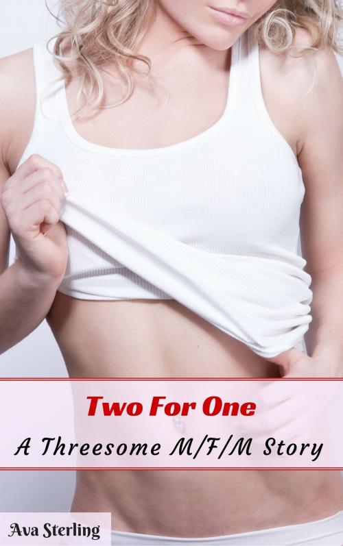 Cover of the book Two For One: A Threesome M/F/M Story by Ava Sterling, Ava Sterling