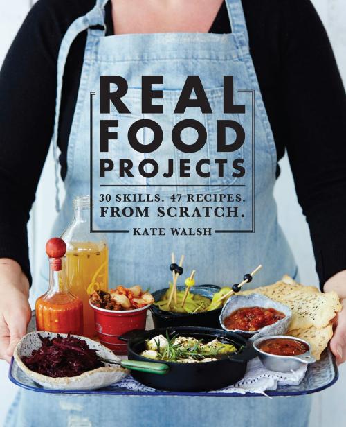 Cover of the book Real Food Projects by Kate Walsh, Allen & Unwin