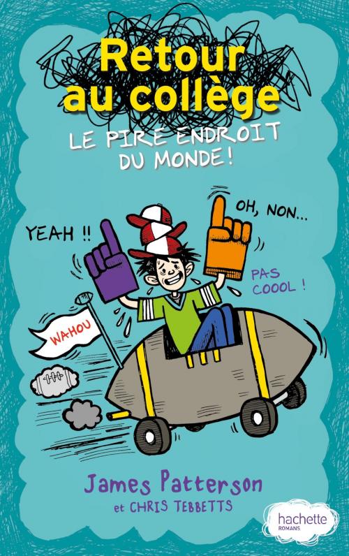 Cover of the book Retour au collège, le pire endroit du monde by James Patterson, Chris Tebbetts, Hachette Romans