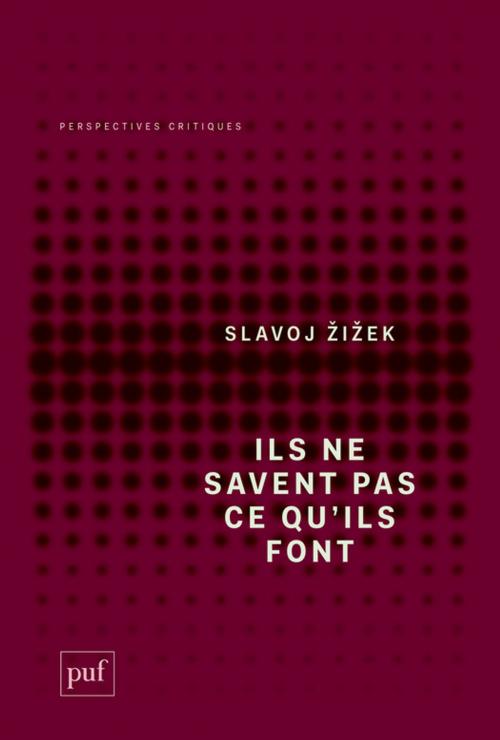 Cover of the book Ils ne savent pas ce qu'ils font by Slavoj Zizek, Presses Universitaires de France