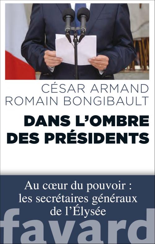 Cover of the book Dans l'ombre des Présidents by César Armand, Romain Bongibault, Fayard