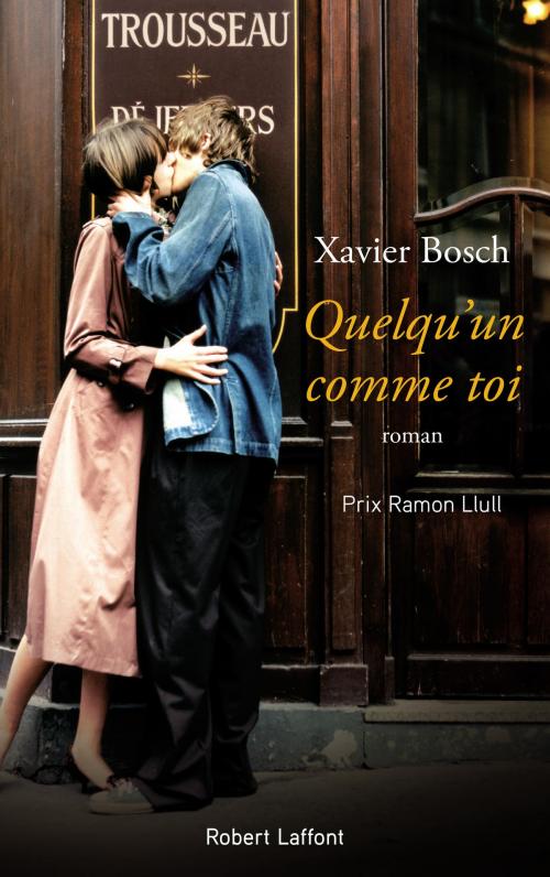 Cover of the book Quelqu'un comme toi by Xavier BOSCH, Groupe Robert Laffont