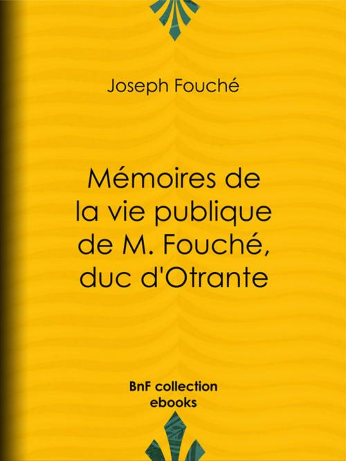 Cover of the book Mémoires de la vie publique de M. Fouché, duc d'Otrante by Joseph Fouché, BnF collection ebooks