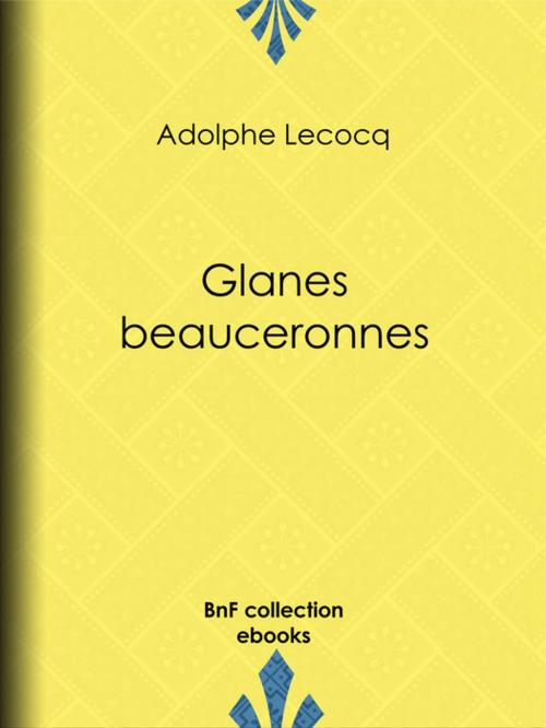 Cover of the book Glanes beauceronnes by Adolphe Lecocq, BnF collection ebooks