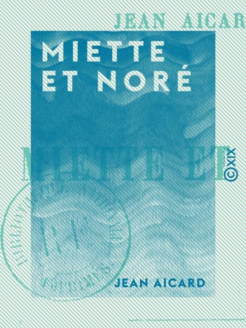 Cover of the book Miette et Noré by Jean Aicard, Collection XIX