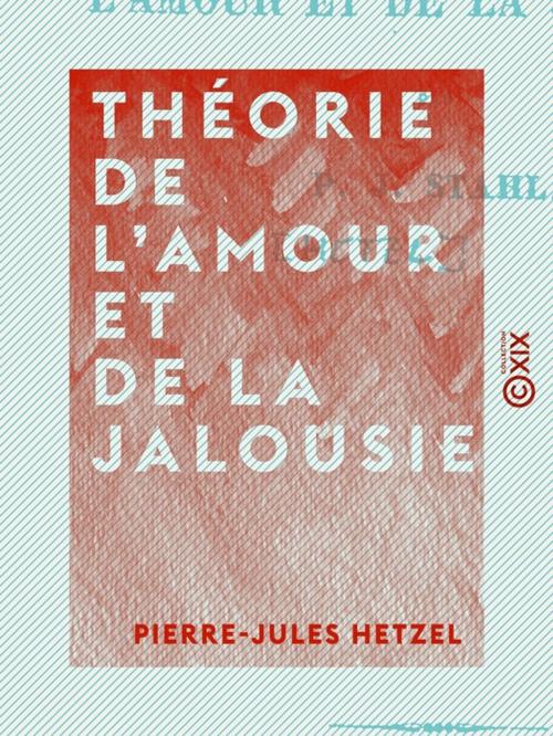 Cover of the book Théorie de l'amour et de la jalousie by Pierre-Jules Hetzel, Collection XIX