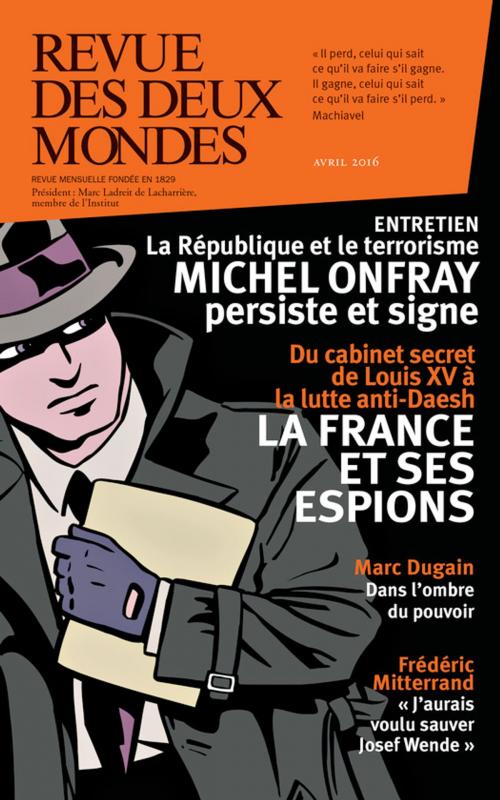 Cover of the book Revue des Deux Mondes avril 2016 by Eryck De Rubercy, Richard Millet, Jean-Yves Boriaud, Collectif, Annick Steta, Michel Delon, Rémi Kauffer, Charles Ficat, Marin De Viry, Henri De Montety, Bertrand Raison, Richard Labévière, Robert Kopp, Renaud Girard, Frédéric Mitterand, Revue des Deux Mondes