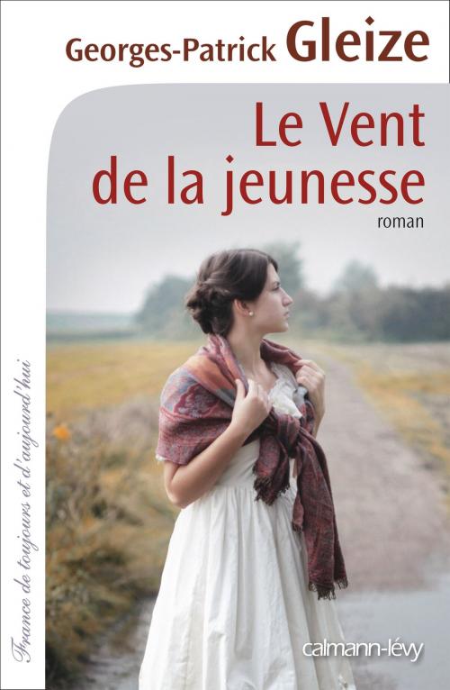 Cover of the book Le Vent de la jeunesse by Georges-Patrick Gleize, Calmann-Lévy