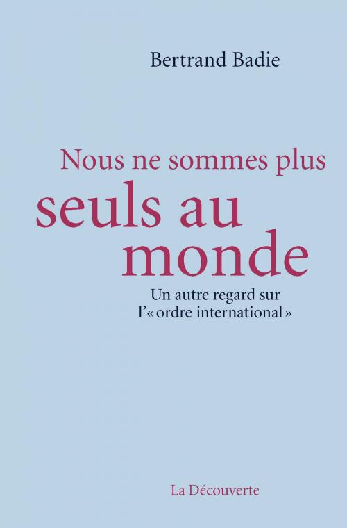 Cover of the book Nous ne sommes plus seuls au monde by Bertrand BADIE, La Découverte