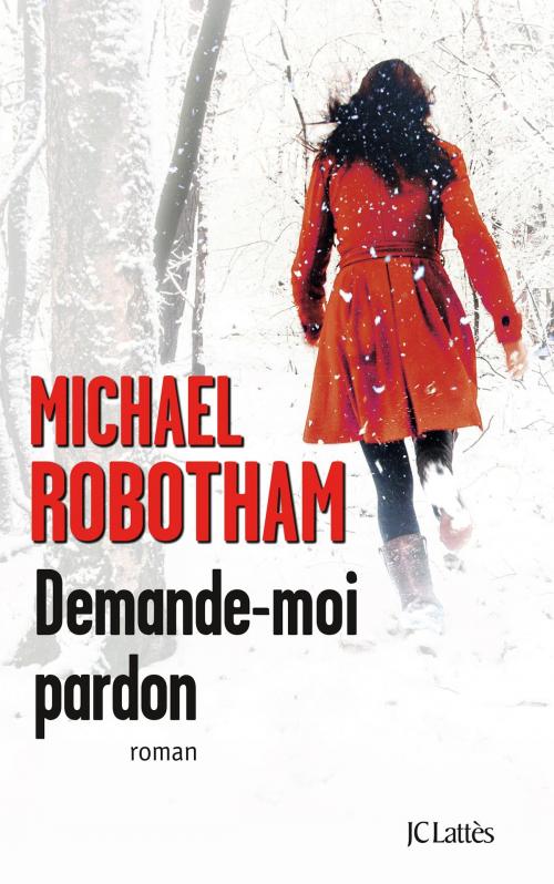 Cover of the book Demande-moi pardon by Michael Robotham, JC Lattès