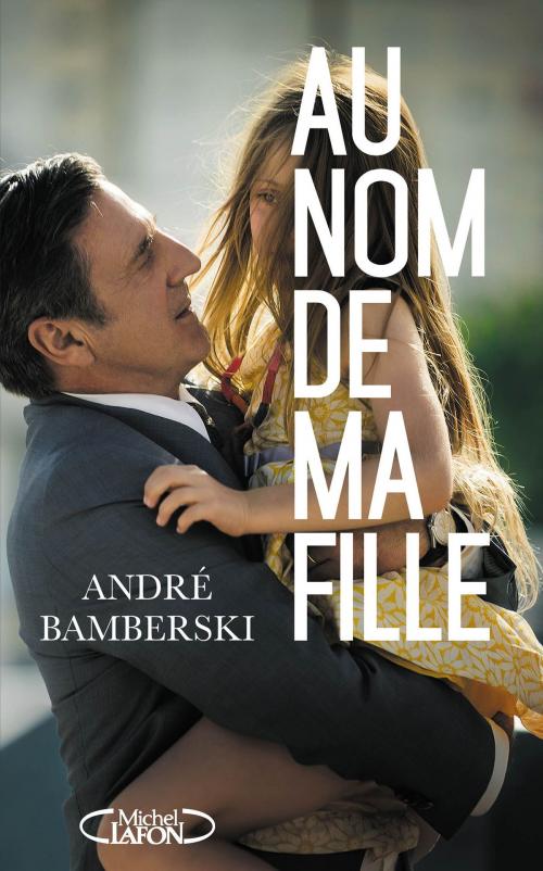 Cover of the book Au nom de ma fille by Andre Bamberski, Cyrille Louis, Michel Lafon