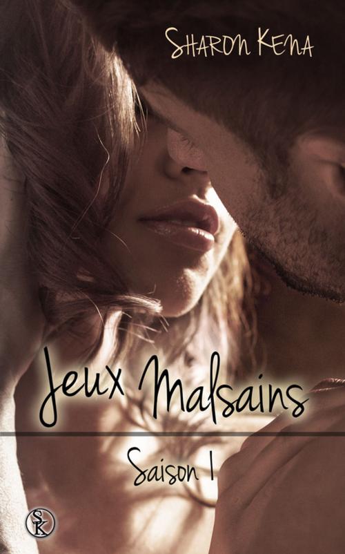 Cover of the book Jeux Malsains - Saison 1 by Sharon Kena, Éditions Sharon Kena