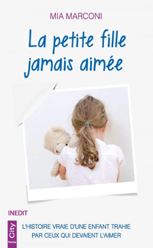 Cover of the book La petite fille jamais aimée by Mia Marconi, City Edition