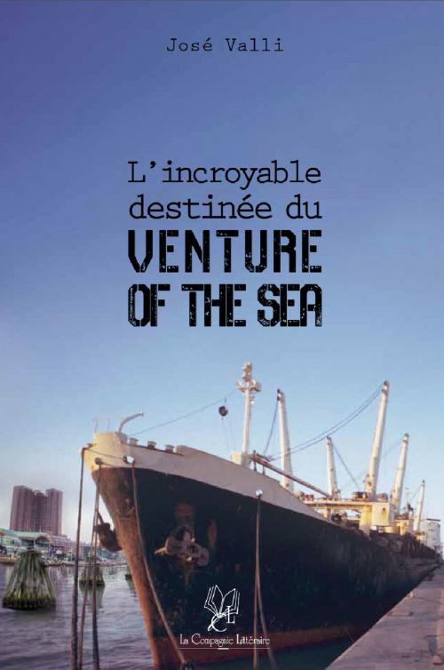 Cover of the book L'incroyable destinée du « Venture of the Sea » by José Valli, La Compagnie Littéraire