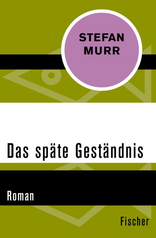 Cover of the book Das späte Geständnis by Stefan Murr, FISCHER Digital