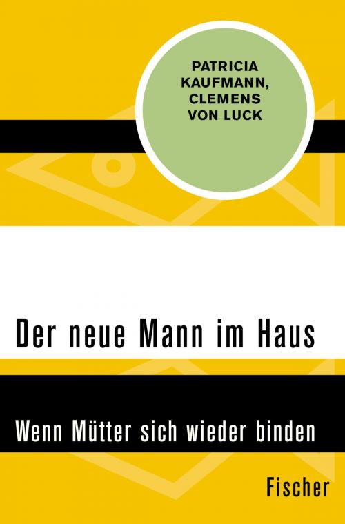 Cover of the book Der neue Mann im Haus by Patricia Kaufmann, Clemens von Luck, FISCHER Digital