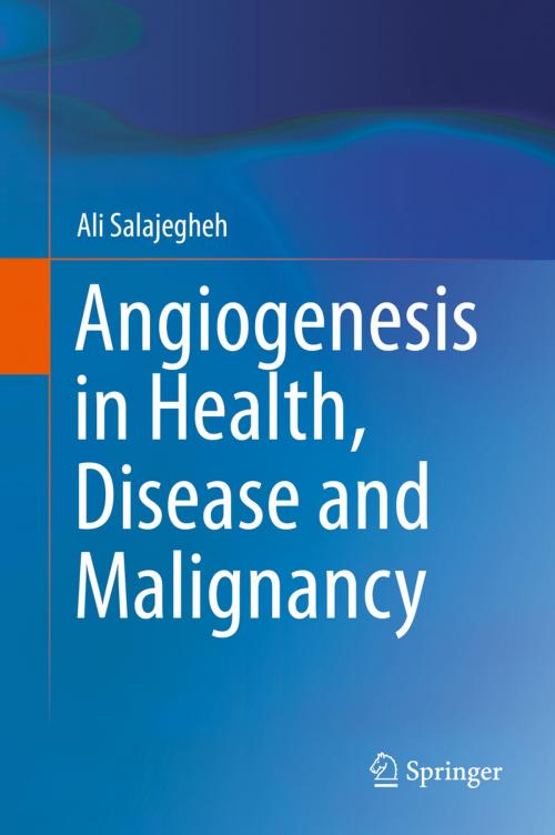 Cover of the book Angiogenesis in Health, Disease and Malignancy by Ali Salajegheh, Springer International Publishing
