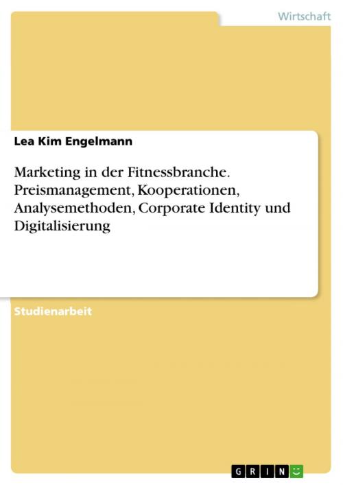 Cover of the book Marketing in der Fitnessbranche. Preismanagement, Kooperationen, Analysemethoden, Corporate Identity und Digitalisierung by Lea Kim Engelmann, GRIN Verlag