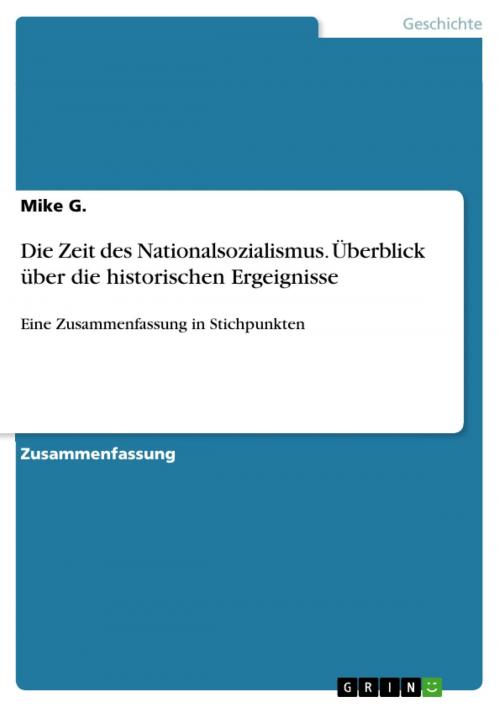 Cover of the book Die Zeit des Nationalsozialismus. Überblick über die historischen Ergeignisse by Mike G., GRIN Verlag