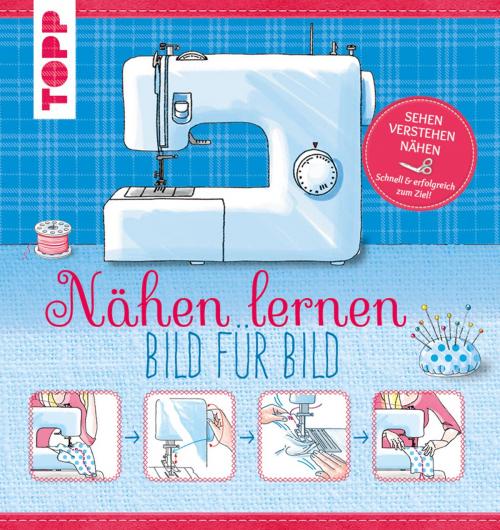 Cover of the book Nähen lernen - Bild für Bild by , TOPP