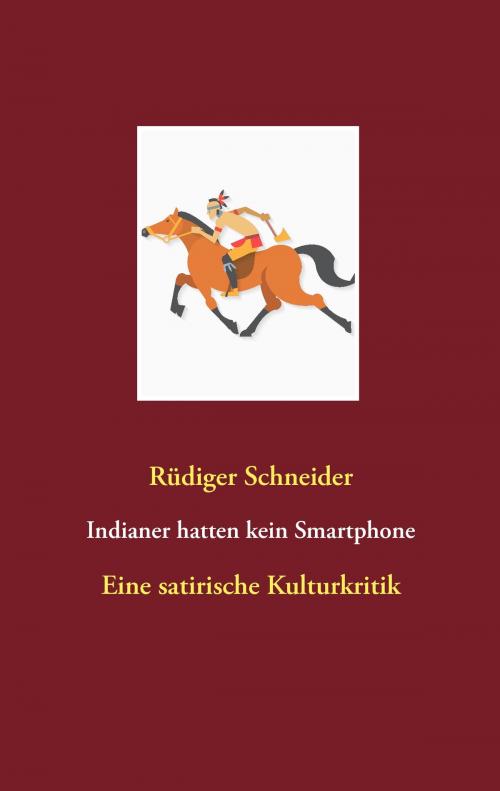 Cover of the book Indianer hatten kein Smartphone by Rüdiger Schneider, Books on Demand