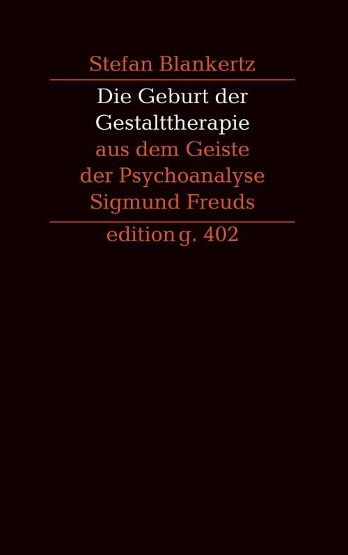 Cover of the book Die Geburt der Gestalttherapie aus dem Geiste der Psychoanalyse Sigmund Freuds by Stefan Blankertz, Books on Demand