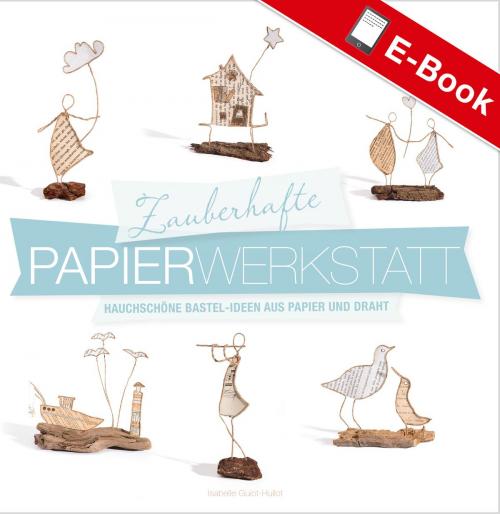 Cover of the book Zauberhafte Papier-Werkstatt by Isabelle Guiot-Hullot, LV Buch