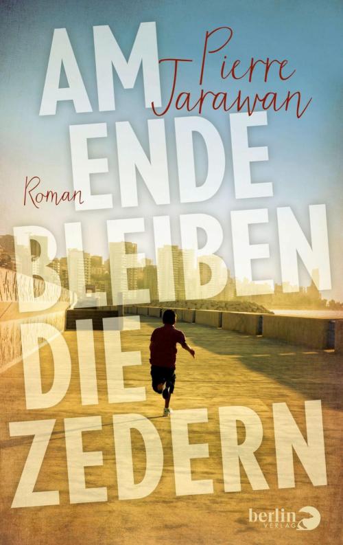 Cover of the book Am Ende bleiben die Zedern by Pierre Jarawan, eBook Berlin Verlag