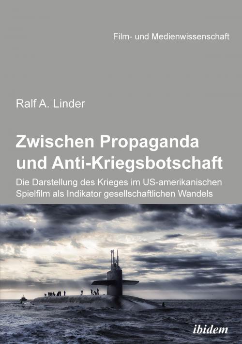 Cover of the book Zwischen Propaganda und Anti-Kriegsbotschaft: Die Darstellung des Krieges im US-amerikanischen Spielfilm als Indikator gesellschaftlichen Wandels by Irmbert Schenk, Hans Jürgen Wulff, Ralf Linder, ibidem