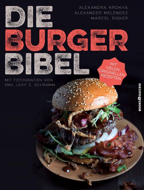 Cover of the book Die Burger-Bibel by Alexandra Krokha, Alexander Melendez, Marcel Risker, books4success