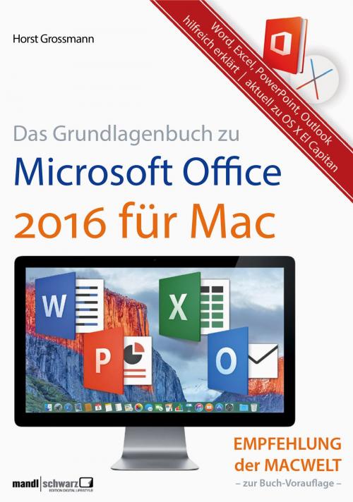 Cover of the book Grundlagenbuch zu Microsoft Office 2016 für Mac - Word, Excel, PowerPoint & Outlook hilfreich erklärt by Horst Grossmann, Mandl & Schwarz - Verlag