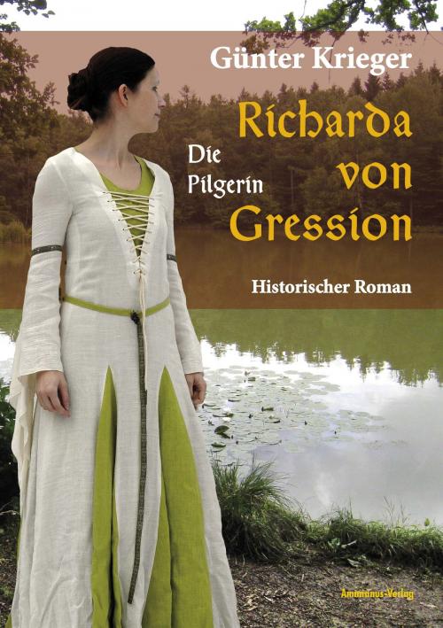 Cover of the book Richarda von Gression 3: Die Pilgerin by Günter Krieger, Ammianus-Verlag