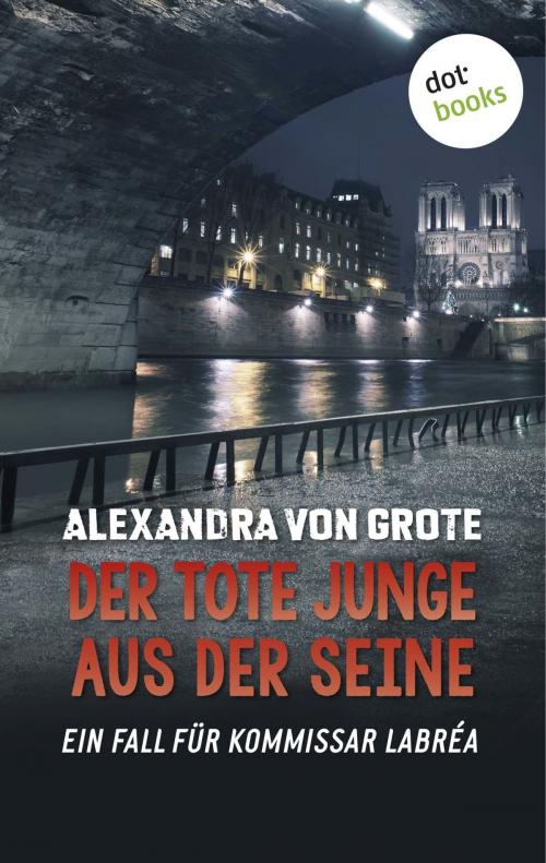 Cover of the book Der tote Junge aus der Seine: Der vierte Fall für Kommissar LaBréa by Alexandra von Grote, dotbooks GmbH