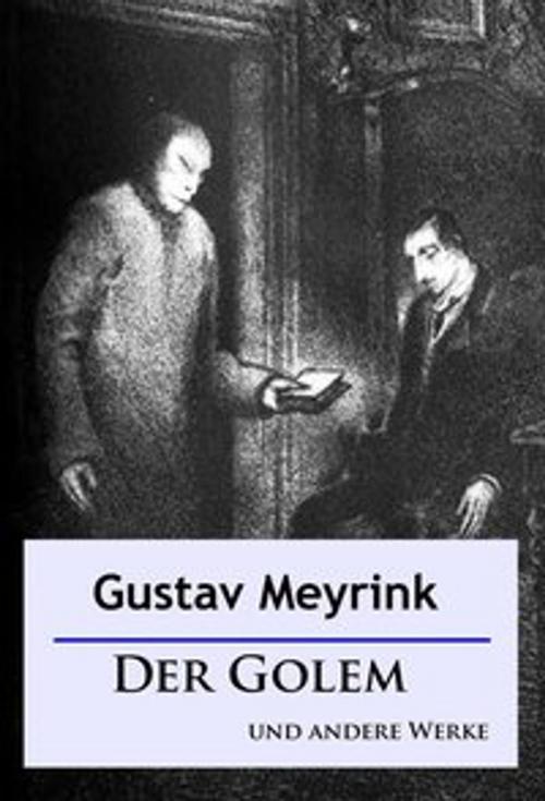 Cover of the book Der Golem und andere Werke by Gustav Meyrink, Ideenbrücke Verlag