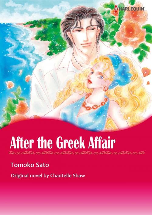 Cover of the book AFTER THE GREEK AFFAIR by Chantelle Shaw, TOMOKO SATO, Harlequin / SB Creative Corp.