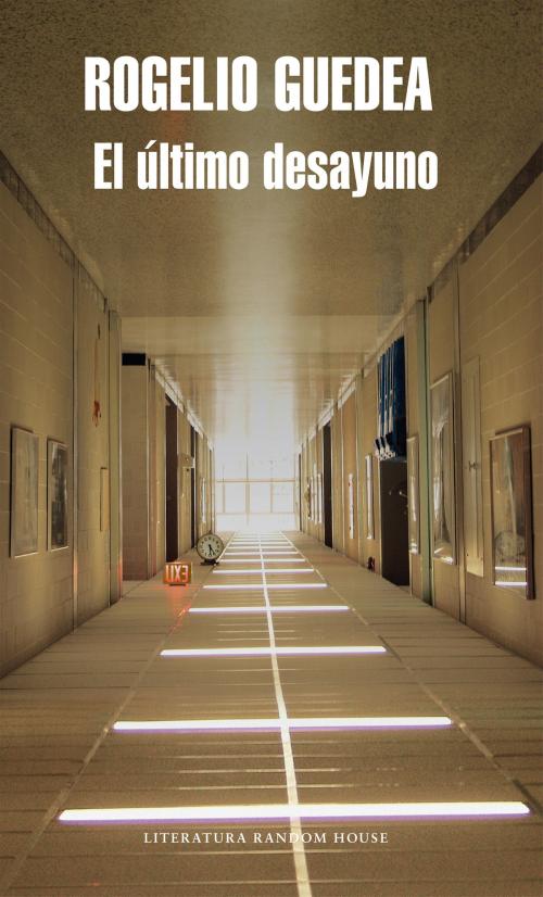 Cover of the book El último desayuno by Rogelio Guedea, Penguin Random House Grupo Editorial México