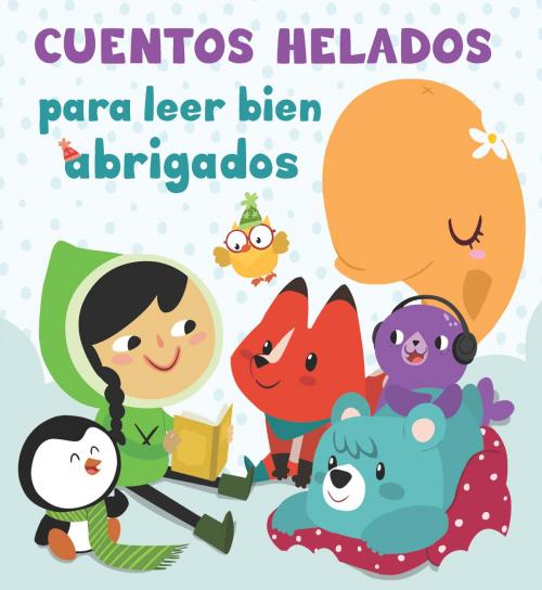 Cover of the book Cuentos helados para leer bien abrigados by Varios Autores, Penguin Random House Grupo Editorial España