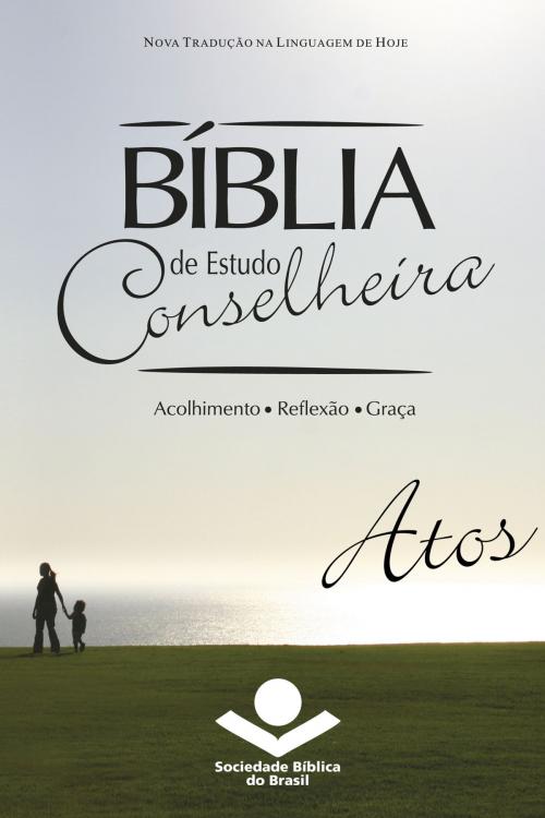 Cover of the book Bíblia de Estudo Conselheira – Atos by Sociedade Bíblia do Brasil, Jairo Miranda, Sociedade Bíblica do Brasil