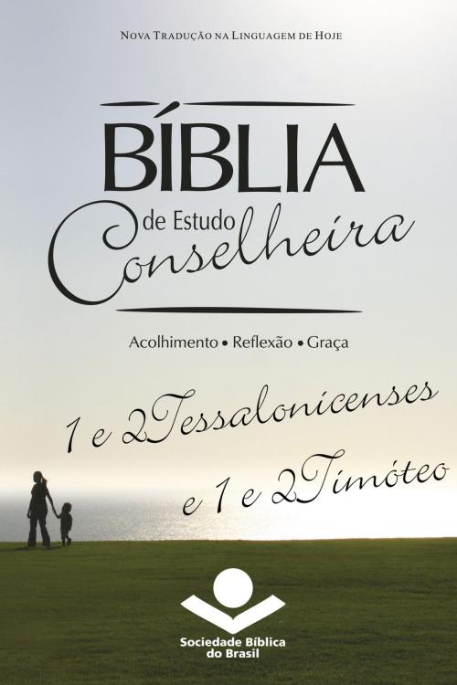 Cover of the book Bíblia de Estudo Conselheira – 1 e 2Tessalonicenses e 1 e 2Timóteo by Sociedade Bíblica do Brasil, Jairo Miranda, Sociedade Bíblica do Brasil
